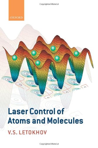 Laser Control of Atoms and Molecules (International Series of Monographs on Physics)