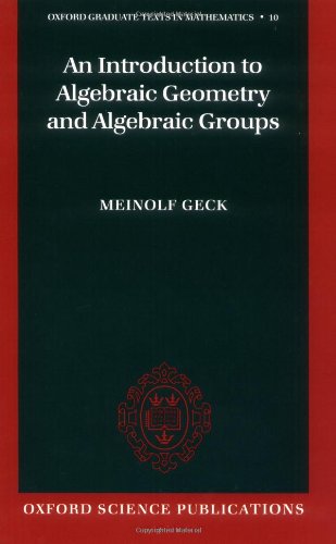 An Introduction to Algebraic Geometry and Algebraic Groups (Oxford Graduate Texts in Mathematics)