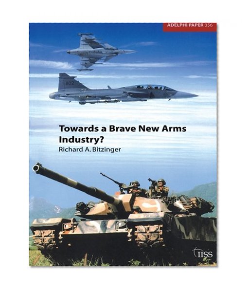Towards a Brave New Arms Industry? (Adelphi series)