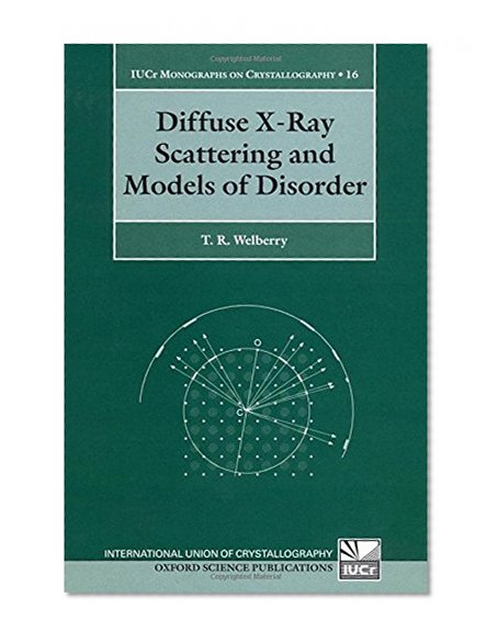 Diffuse X-Ray Scattering and Models of Disorder (International Union of Crystallography Monographs on Crystallography)