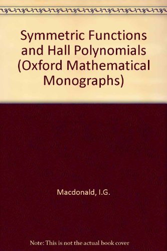 Symmetric Functions and Hall Polynomials, 2nd Edition (Oxford Mathematical Monographs)