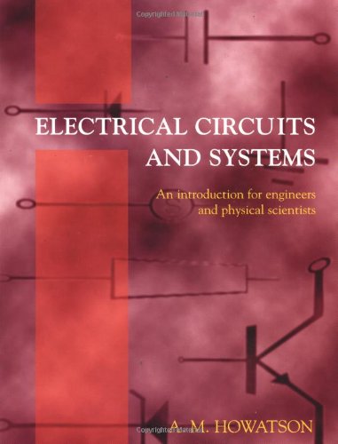 Electrical Circuits and Systems: An Introduction for Engineers and Physical Scientists (Textbooks in Electrical & Electronic Engineering)