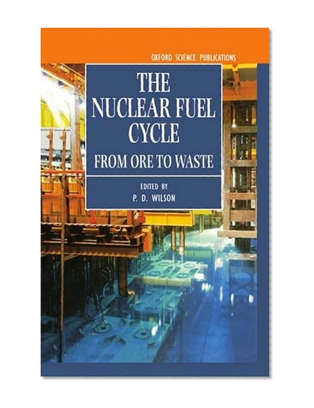 Book Cover The Nuclear Fuel Cycle: From Ore to Waste (Oxford Science Publications)