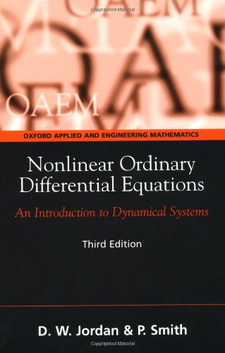 Nonlinear Ordinary Differential Equations: An Introduction to Dynamical Systems (Oxford Texts in Applied and Engineering Mathematics)