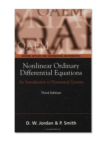 Nonlinear Ordinary Differential Equations: An Introduction to Dynamical Systems (Oxford Applied and Engineering Mathematics)