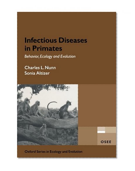 Infectious Diseases in Primates: Behavior, Ecology and Evolution (Oxford Series in Ecology and Evolution)
