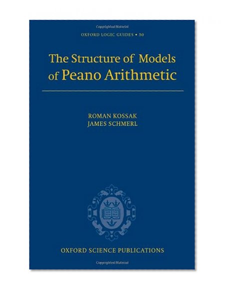 The Structure of Models of Peano Arithmetic (Oxford Logic Guides)