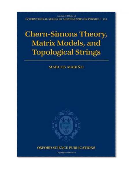 Chern-Simons Theory, Matrix Models, and Topological Strings (The International Series of Monographs on Physics)
