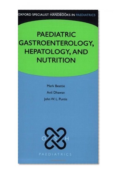 Paediatric gastroenterology, hepatology and nutrition (Oxford Specialist Handbooks in Paediatrics)