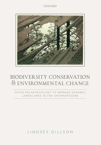 Biodiversity Conservation and Environmental Change: Using palaeoecology to manage dynamic landscapes in the Anthropocene
