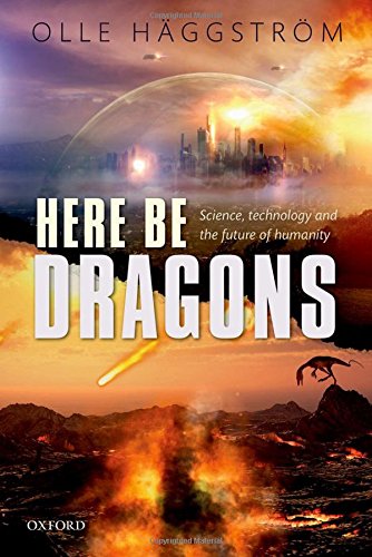 Book Cover Here Be Dragons: Science, Technology and the Future of Humanity