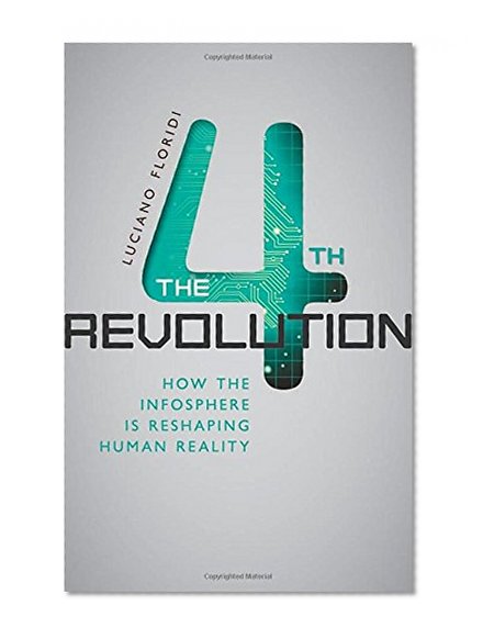 Book Cover The Fourth Revolution: How the Infosphere is Reshaping Human Reality