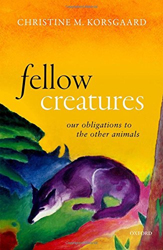 Book Cover Fellow Creatures: Our Obligations to the Other Animals (Uehiro Series in Practical Ethics)