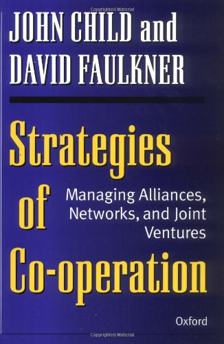 Strategies of Cooperation: Managing Alliances, Networks, and Joint Ventures