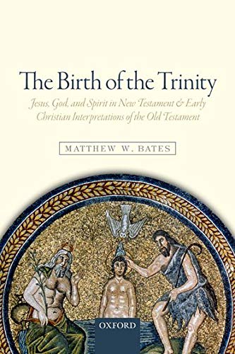 Book Cover The Birth of the Trinity: Jesus, God, and Spirit in New Testament and Early Christian Interpretations of the Old Testament
