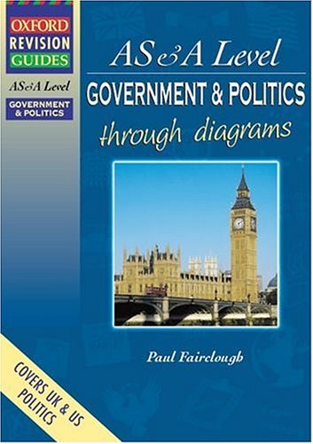 AS and A Level Government and Politics Through Diagrams (Oxford Revision Guides)