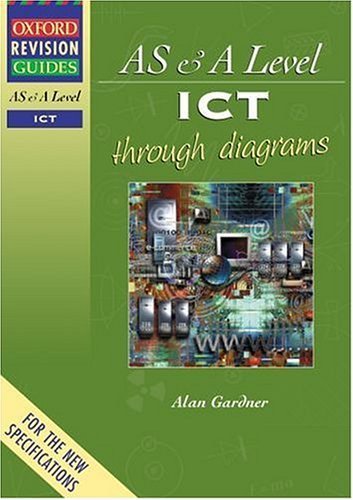 AS and A Level ICT Through Diagrams (Oxford Revision Guides)