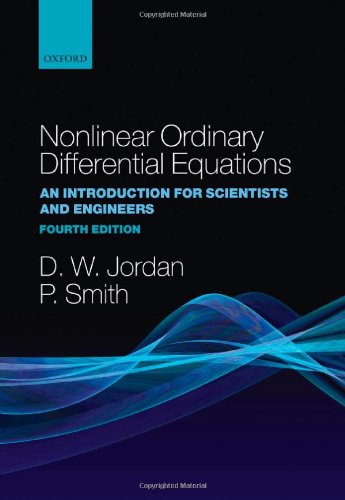 Nonlinear Ordinary Differential Equations: An Introduction for Scientists and Engineers (Oxford Texts in Applied and Engineering Mathematics)