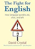 The Fight for English: How Language Pundits Ate, Shot, and Left