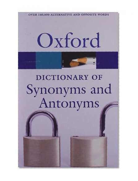 The Oxford Dictionary of Synonyms and Antonyms (Oxford Paperback Reference)