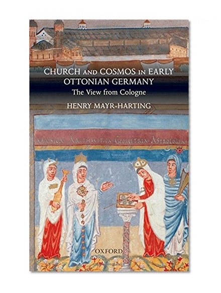 Church and Cosmos in Early Ottonian Germany: The View from Cologne