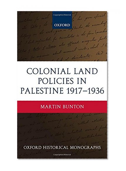 Colonial Land Policies in Palestine 1917-1936 (Oxford Historical Monographs)