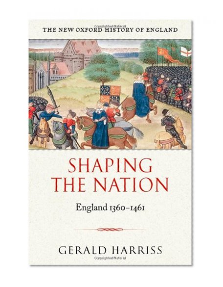 Shaping the Nation: England 1360-1461 (New Oxford History of England)