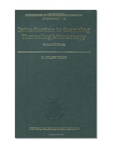 Introduction to Scanning Tunneling Microscopy (Monographs on the Physics and Chemistry of Materials)