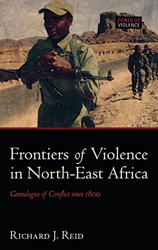 Frontiers of Violence in North-East Africa: Genealogies of Conflict since c.1800 (Zones of Violence)