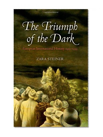 The Triumph of the Dark: European International History 1933-1939 (Oxford History of Modern Europe)