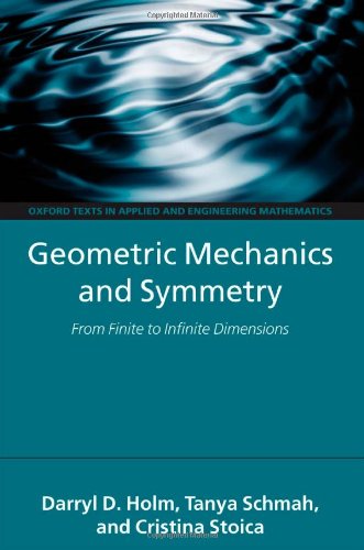 Geometric Mechanics and Symmetry: From Finite to Infinite Dimensions (Oxford Texts in Applied and Engineering Mathematics)