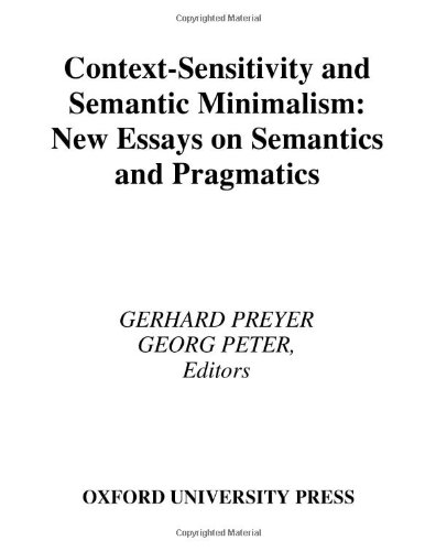 Context-Sensitivity and Semantic Minimalism: New Essays on Semantics and Pragmatics