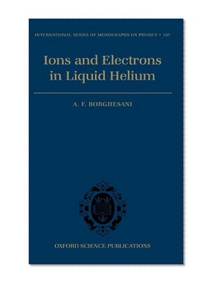 Electrons and Ions in Liquid Helium (International Series of Monographs on Physics)
