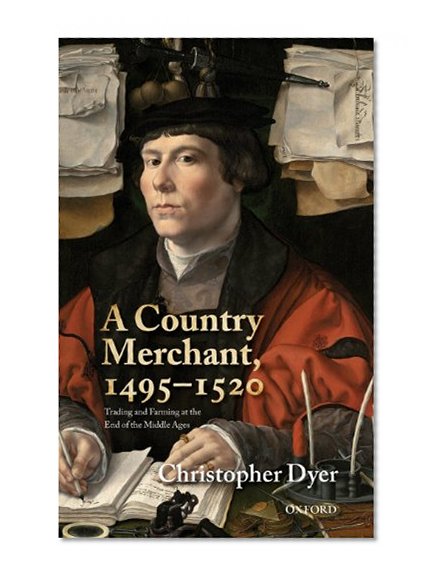 A Country Merchant, 1495-1520: Trading and Farming at the End of the Middle Ages