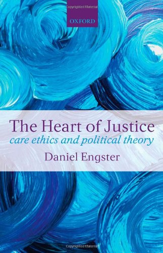 The Heart of Justice: Care Ethics and Political Theory