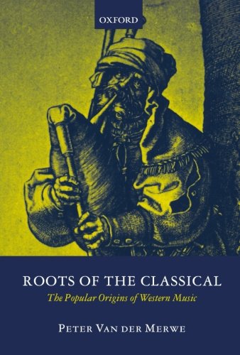 Roots of the Classical: The Popular Origins of Western Music
