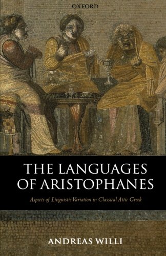 The Languages of Aristophanes: Aspects of Linguistic Variation in Classical Attic Greek (Oxford Classical Monographs)