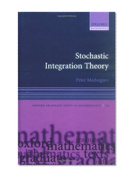 Stochastic Integration Theory (Oxford Graduate Texts in Mathematics)