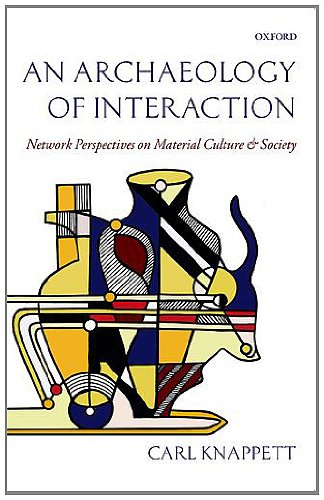 An Archaeology of Interaction: Network Perspectives on Material Culture and Society