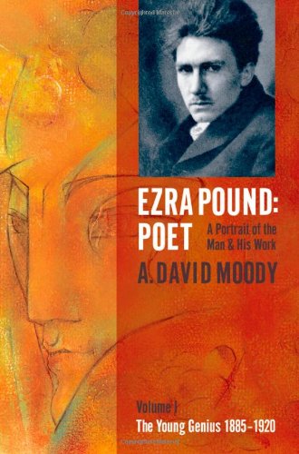 Ezra Pound: Poet: Volume I: The Young Genius 1885-1920