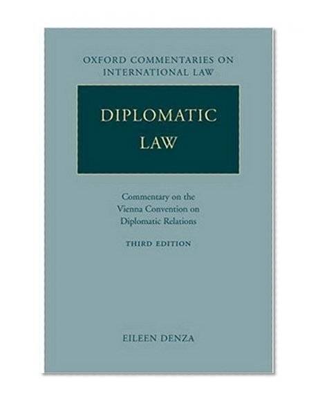 Diplomatic Law: Commentary on the Vienna Convention on Diplomatic Relations (Oxford Commentaries on International Law)