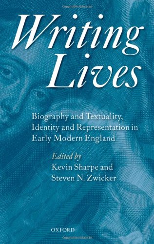 Writing Lives: Biography and Textuality, Identity and Representation in Early Modern England