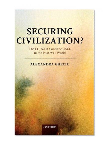 Securing Civilization?: The EU, NATO and the OSCE in the Post-9/11 World