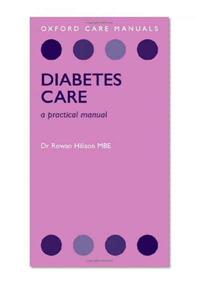 Diabetes Care: A Practical Manual (Oxford Care Manuals)