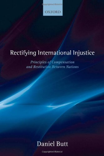 Rectifying International Injustice: Principles of Compensation and Restitution Between Nations