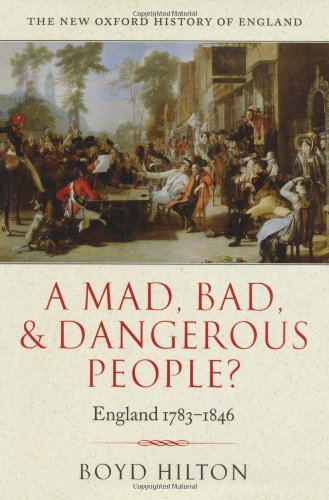 A Mad, Bad, and Dangerous People?: England 1783-1846 (New Oxford History of England)
