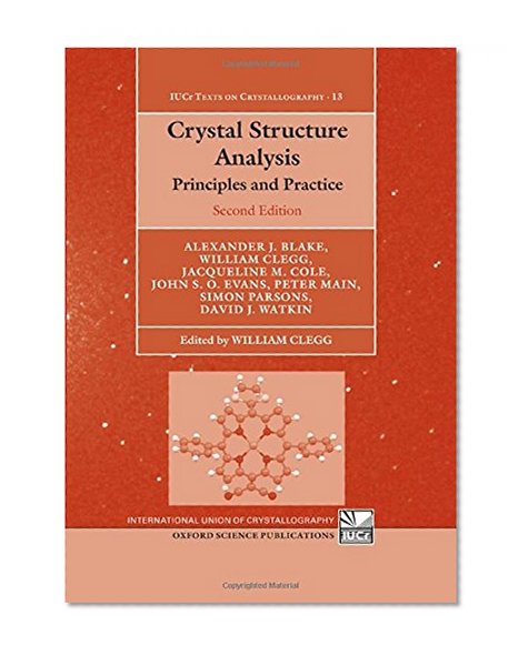 Crystal Structure Analysis: Principles and Practice (International Union of Crystallography Monographs on Crystallography)