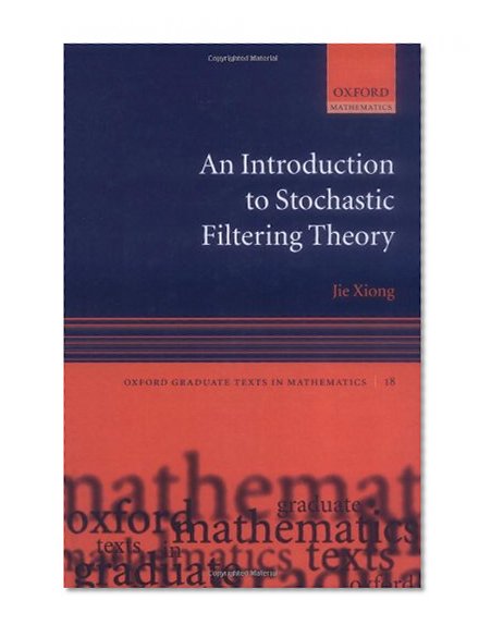 An Introduction to Stochastic Filtering Theory (Oxford Graduate Texts in Mathematics)