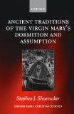 The Ancient Traditions of the Virgin Mary's Dormition and Assumption (Oxford Early Christian Studies)