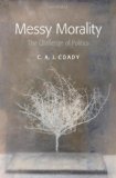Messy Morality: The Challenge of Politics (Uehiro Series in Practical Ethics)